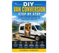 DIY Van Conversion Step by Step: A Complete Practical Blueprint for Building Your Own Functional and Comfortable Camper Van: 94 (Essential Guides to ... and Essential Skills for Everyday Makers)