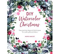 DIY Watercolor Christmas : Easy Painting Ideas and Techniques for Cards, Gifts and DeCOR