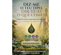 Diz-me o teu tipo, dir-te-ei o que comer.: Tudo sobre a dieta do grupo sanguíneo com plano alimentar 100% Vegan