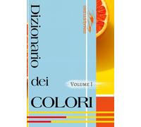 Dizionario dei colori. Volume I: Libro di abbinamento dei colori