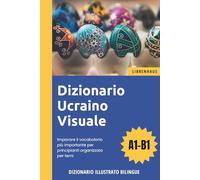 Dizionario Ucraino Visuale - Imparare il vocabolario più importante per principianti organizzato per temi