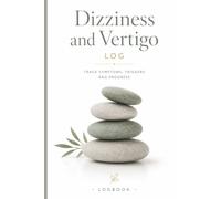 Dizziness and Vertigo Log: A Daily Symptom Tracker to Record Episodes, Triggers, Balance, Medications and Recovery