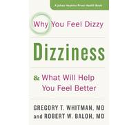 Dizziness - Why You Feel Dizzy and What Will Help You Feel Better (A Johns Hopkins Press Health Book)