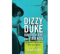 Dizzy, Duke, Brother Ray, and Friends: On and Off the Record with Jazz Greats