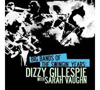 Dizzy Gillespie With Sarah Vaughn - Big Bands Of The Swingin' Years: Dizzy Gillespie With Sarah Vaughn tally Remastered)