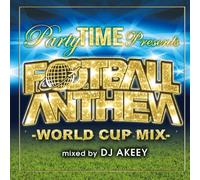 DJ AKEEY - PARTY TIME PRESENTS FOOTBALL ANTHEM-WORLD CUP MIX- MIXED BY DJ AKEEY