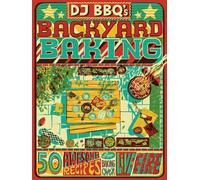 DJ BBQ's Backyard Baking: 50 Awesome Recipes for Baking Over Live Fire