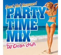 PARTY TIME MIX -Best Hot Summer!- Mixed by DJ Chiba-Chups