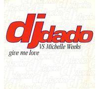 DJ Dado vs. Michelle Weeks - DJ DADO VS MICHELLE WEEKS / GIVE ME LOVE