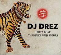 DJ Drez - Jahta Beat: Chanting With Tigers
