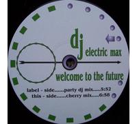 DJ Electric Max - Welcome to the future (Party DJ/Cherry Mixes) / Vinyl Maxi Single [Vinyl 12'']