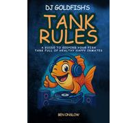 DJ Goldfish's Tank Rules: A guide to keeping your fish tank full of healthy, happy inmates. (Street Smart Pet Care)