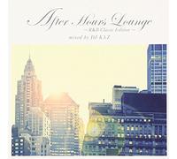 DJ KAZ - After Hours Lounge: R&B Classic Edition Mixed By Dj Kaz