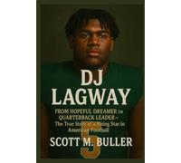 DJ LAGWAY: From Hopeful Dreamer to Quarterback Leader - The True Story of a Rising Star in American Football