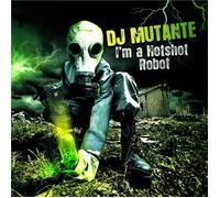 DJ Mutante - I'm a Hotshot Robot
