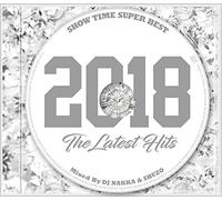 DJ NAKKA & DJ SHUZO - Show Time Super Best 2018 The Hits Mixed By Dj Nakka