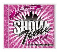 DJ NAKKA & DJ SHUZO - Show Time Super Best Club Hiever Mixed By Dj Nakka & Shu