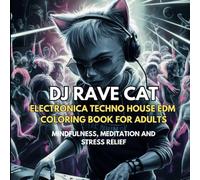 DJ Rave Cat - Electronica, Techno, House, and EDM Coloring Book for Adults: Mindfulness, Meditation and Stress Relief - Cats, Kittens, Turntables, Mandalas, and Light Shows