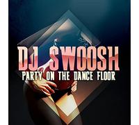 DJ SWOOSH - Party on Dance Floor