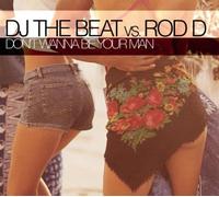 DJ The Beat vs. Rod D. - Don't Wanna Be Your Man