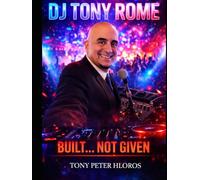 DJ TONY ROME: BUILT... NOT GIVEN