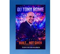 DJ Tony Rome Built... Not Given: From Basement Turntables to Center Stage
