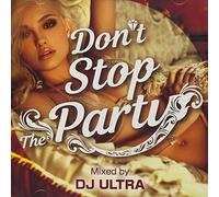 DJ ULTRA - Don't Stop The Party Mixed By Dj Ultra