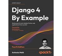 Django 4 By Example: Build powerful and reliable Python web applications from scratch