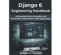 Django 6 Engineering Handbook: Architecting Secure, Scalable, and Production-Grade Python Web Applications (Digital Evolution Reports)