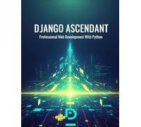 Django Ascendant: Professional Web Development With Python