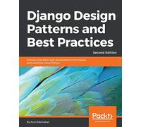 Django Design Patterns and Best Practices: Industry-standard web development techniques and solutions using Python, 2nd Edition