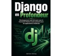 Django en Profondeur: Développement web full-stack avec le framework Python le plus puissant pour les applications modernes