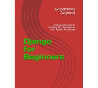 Django for Beginners: Step by Step Guide to Building Web Applications with Python and Django