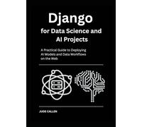 Django for Data Science and AI Projects: A Practical Guide to Deploying AI Models and Data Workflows on the Web