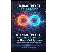 Django-React Engineering for Modern Web Systems: Building Secure, Scalable Full-Stack Applications