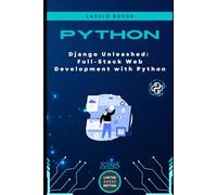 Django Unleashed: Full-Stack Web Development with Python