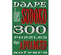 Djape Does Sudoku: 300 Puzzles For Advanced Solvers: Volume 1