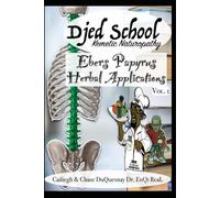Djed School Kemetic Naturopathy: Ebers Papyrus Herbal Applications vol 1 (TRUE & LIVING KEMETIC SCIENCE)