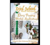 Djed School Kemetic Naturopathy: Ebers Papyrus Herbal Applications vol 4 (TRUE & LIVING KEMETIC SCIENCE)