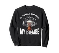 Djembe You Can't Touch Djembe Player Drumming African Drum Sweatshirt