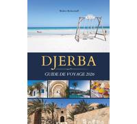 DJERBA GUIDE DE VOYAGE 2026: Explorez des souks blanchis à la chaux, des villages peints, des lagunes de flamants roses et la cuisine épicée au safran de l'Île de la Lumière de Tunisie