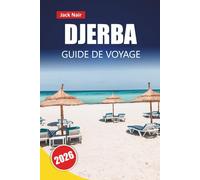 DJERBA GUIDE DE VOYAGE 2026: Explorez les plages, les monuments historiques, la nourriture locale, les marchés et les itinéraires pour votre aventure sur l'île de Tunisie