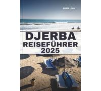 DJERBA REISEFÜHRER 2025: Entdecken Sie zeitlose Schönheit, ein reiches Erbe und atemberaubende Erlebnisse in einem der bestgehüteten Geheimnisse Nordafrikas.