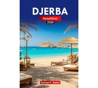 Djerba Reiseführer 2026: Erkunden Sie Tunesiens Insel, Essen, Kulturlandschaft, historische Stätten und versteckte Schätze mit Insidertipps