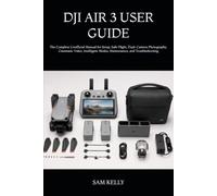 DJI AIR 3 USER GUIDE: The Complete Unofficial Manual for Setup, Safe Flight, Dual-Camera Photography, Cinematic Video, Intelligent Modes, Maintenance, and Troubleshooting