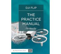 DJI Flip - The Practice Manual: Fly like a Pro (Black & White version) (DJI Practice Manuals (Black and White Version))