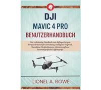 DJI Mavic 4 Pro Benutzerhandbuch: Das vollständige Handbuch vom Anfänger bis zum Fortgeschrittenen für Einrichtung, intelligente Flugmodi, ... und kinematografische Luftfotografie