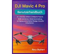 DJI MAVIC 4 PRO BENUTZERHANDBUCH: Der vollständige Leitfaden zu intelligenten Flugmodi, 4K/8K-Aufnahmen, Hindernisvermeidung, Verfolgung und der Aufnahme flüssiger, kinoreifer Luftaufnahmen
