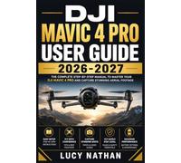 DJI Mavic 4 Pro User Guide 2026-2027: Setup, Intelligent Modes, Cinematic Techniques, and Troubleshooting Made Simple
