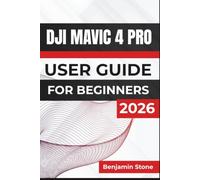 DJI MAVIC 4 PRO USER GUIDE For Beginners 2026: Editing High-Quality Videos, Managing Projects, Enhancing Audio and Visuals, Recording Tutorials, and Creating Professional Content with Ease